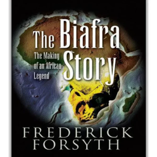 The Biafra Story The Making of an African Legend